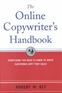 Az online szövegíró kézikönyve: Minden, amit tudni kell az eladható elektronikus szövegek megírásához - The Online Copywriter's Handbook: Everything You Need to Know to Write Electronic Copy That Sells