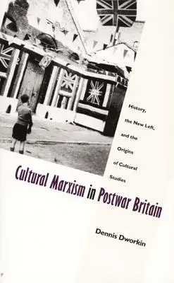 Kulturális marxizmus a háború utáni Nagy-Britanniában: történelem, az új baloldal és a kultúratudományok eredete - Cultural Marxism in Postwar Britain: History, the New Left, and the Origins of Cultural Studies