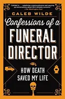 Egy temetkezési vállalkozó vallomásai: Hogyan mentette meg a halál az életemet - Confessions of a Funeral Director: How Death Saved My Life