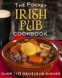 The Pocket Irish Pub Cookbook: Több mint 110 finom recept - The Pocket Irish Pub Cookbook: Over 110 Delicious Recipes