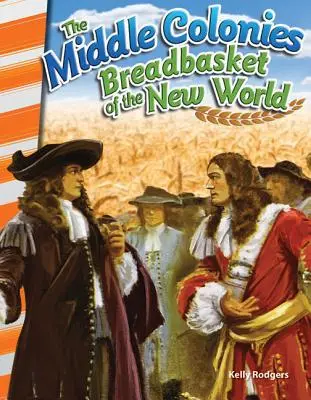 A középső gyarmatok: Az Újvilág kenyérkosara - The Middle Colonies: Breadbasket of the New World