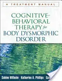 A testdiszmorfiás zavar kognitív viselkedésterápiája: A Treatment Manual - Cognitive-Behavioral Therapy for Body Dysmorphic Disorder: A Treatment Manual