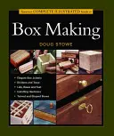 Taunton's Complete Illustrated Guide to Box Making (Taunton teljes illusztrált útmutatója a dobozkészítéshez) - Taunton's Complete Illustrated Guide to Box Making