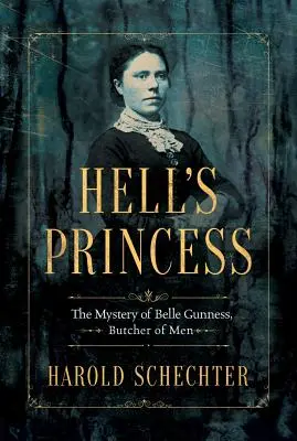 A pokol hercegnője: Belle Gunness, az emberek mészárosa rejtélye - Hell's Princess: The Mystery of Belle Gunness, Butcher of Men