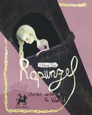 Rapunzel történetek a világ körül: 3 szeretett mese - Rapunzel Stories Around the World: 3 Beloved Tales