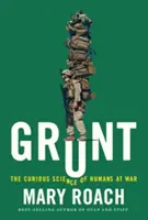 Grunt: Az emberek furcsa tudománya a háborúban - Grunt: The Curious Science of Humans at War