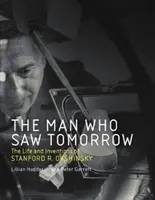 Az ember, aki látta a holnapot: Stanford R. Ovshinsky élete és találmányai - The Man Who Saw Tomorrow: The Life and Inventions of Stanford R. Ovshinsky