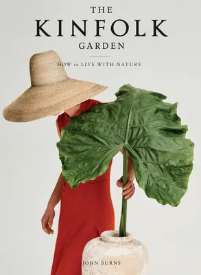 A Kinfolk Garden: Hogyan éljünk együtt a természettel - The Kinfolk Garden: How to Live with Nature