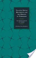Az illékony társadalmi mozgalmak és a terrorizmus eredete: A változás radikalizálódása - Volatile Social Movements and the Origins of Terrorism: The Radicalization of Change