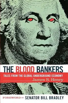 A vérbankárok: Történetek a globális feketegazdaságból - The Blood Bankers: Tales from the Global Underground Economy