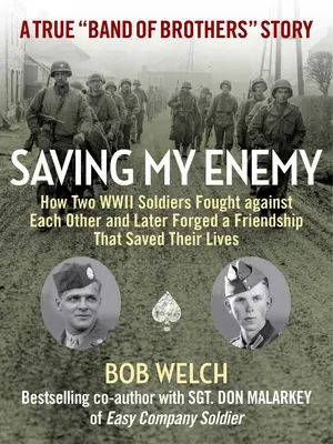 Az ellenségem megmentése: Hogyan harcolt egymás ellen két második világháborús katona, és hogyan kovácsolt később barátságot, amely megmentette az életüket - Saving My Enemy: How Two WWII Soldiers Fought Against Each Other and Later Forged a Friendship That Saved Their Lives