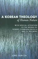 Az emberi természet koreai teológiája: Különös tekintettel Robert Cummings Neville és Tu Wei-ming munkáira - A Korean Theology of Human Nature: With Special Attention to the Works of Robert Cummings Neville and Tu Wei-ming