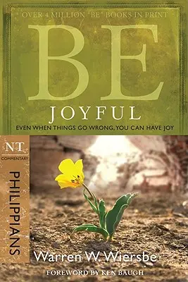 Legyetek örömteli (Filippi levél): Még ha a dolgok rosszul mennek is, akkor is lehet örömötök - Be Joyful (Philippians): Even When Things Go Wrong, You Can Have Joy