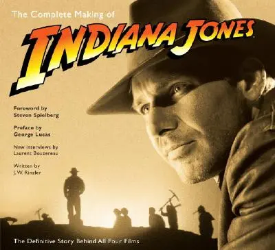 The Complete Making of Indiana Jones: A négy film teljes története - The Complete Making of Indiana Jones: The Definitive Story Behind All Four Films