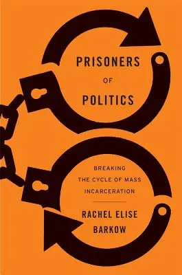 A politika foglyai: A tömeges bebörtönzés körforgásának megtörése - Prisoners of Politics: Breaking the Cycle of Mass Incarceration