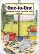Egytől-egyig - Gyakorlati útmutató az otthoni tanuláshoz 0-11 éves korig - One-to-one - A Practical Guide to Learning at Home Age 0-11