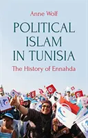 Politikai iszlám Tunéziában - Az Ennahda története - Political Islam in Tunisia - The History of Ennahda