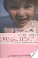 Ősi egészség: A fogantatás és az első születésnap közötti kritikus időszak megértése - Primal Health: Understanding the Critical Period Between Conception and the First Birthday