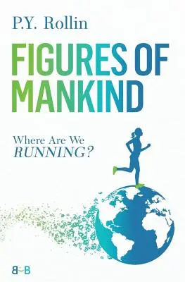 Az emberiség alakjai: Hová futunk? - Figures of Mankind: Where Are We Running?