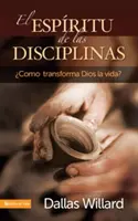 El Espritu de Las Disciplinas: Cmo Transforma Dios La Vida?