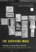 A túlélő kép: Az idő fantomjai és a fantomok ideje: Aby Warburg művészettörténete - The Surviving Image: Phantoms of Time and Time of Phantoms: Aby Warburg's History of Art