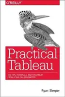 Gyakorlati Tableau: 100 tipp, útmutató és stratégia egy Tableau Zen-mestertől - Practical Tableau: 100 Tips, Tutorials, and Strategies from a Tableau Zen Master