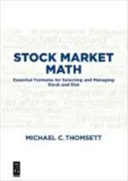 Tőzsdei matematika: Alapvető képletek a részvények és kockázatok kiválasztásához és kezeléséhez - Stock Market Math: Essential Formulas for Selecting and Managing Stock and Risk