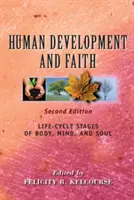 Emberi fejlődés és hit (második kiadás): A test, az elme és a lélek életciklusának szakaszai - Human Development and Faith (Second Edition): Life-Cycle Stages of Body, Mind, and Soul