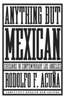 Bármi, csak ne mexikói: Chicanos in Contemporary Los Angeles - Anything But Mexican: Chicanos in Contemporary Los Angeles