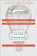 Leonardo az internetnek: Technológia és kultúra a reneszánsztól napjainkig - Leonardo to the Internet: Technology & Culture from the Renaissance to the Present