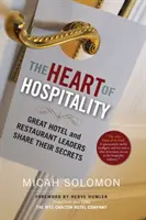 A vendéglátás szíve: A nagyszerű szálloda- és étteremvezetők megosztják titkaikat - The Heart of Hospitality: Great Hotel and Restaurant Leaders Share Their Secrets