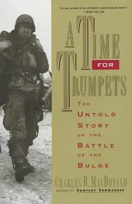 A Time for Trumpets: Az ardenneki csata el nem mondott története - A Time for Trumpets: The Untold Story of the Battle of the Bulge