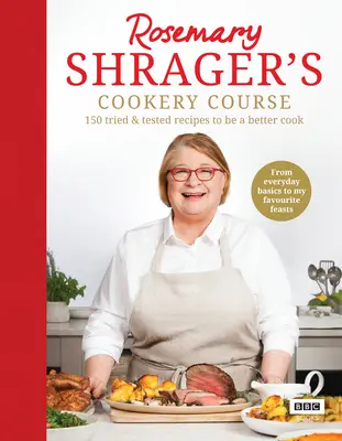 Rosemary Shrager főzőtanfolyama: 150 kipróbált és kipróbált recept, hogy jobb szakács legyél - Rosemary Shrager's Cookery Course: 150 Tried & Tested Recipes to Be a Better Cook