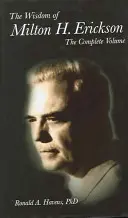 Milton H Erickson bölcsessége: Erickson: Complete Volume - The Wisdom of Milton H Erickson: Complete Volume