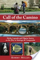 A Camino hívása: Mítoszok, legendák és zarándoktörténetek a Santiago de Compostela felé vezető úton - Call of the Camino: Myths, Legends and Pilgrim Stories on the Way to Santiago de Compostela