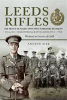 Leeds Rifles: The Prince of Wales's Own (West Yorkshire Regiment ) 7th and 8th Territorial Battalions 1914-1918: Levélben írva - Leeds Rifles: The Prince of Wales's Own (West Yorkshire Regiment ) 7th and 8th Territorial Battalions 1914-1918: Written in Letters