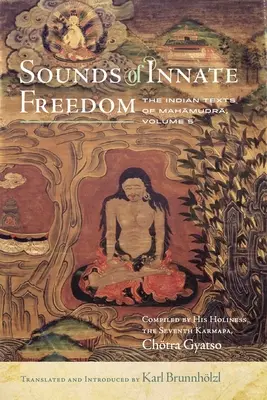 A veleszületett szabadság hangjai, 5: A mahamudra indiai szövegei, 5. kötet - Sounds of Innate Freedom, 5: The Indian Texts of Mahamudra, Vol. 5