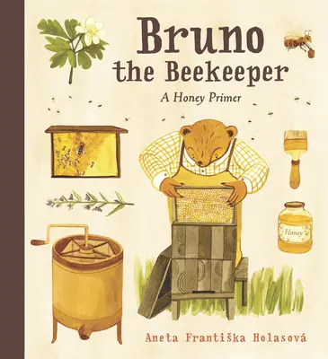 Bruno, a méhész: A Honey Primer - Bruno the Beekeeper: A Honey Primer