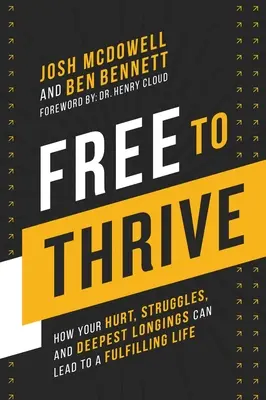 Szabadon gyarapodni: Hogyan vezethetnek fájdalmaid, küzdelmeid és legmélyebb vágyaid teljes élethez - Free to Thrive: How Your Hurt, Struggles, and Deepest Longings Can Lead to a Fulfilling Life