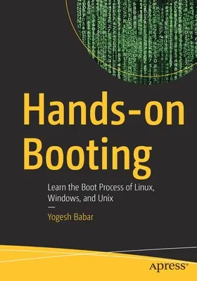 Kézzelfogható bootolás: A Linux, a Windows és a Unix rendszerindítási folyamatának megismerése - Hands-On Booting: Learn the Boot Process of Linux, Windows, and Unix