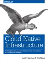 Cloud Native Infrastructure: A dinamikus környezetben skálázható infrastruktúra és alkalmazások mintái - Cloud Native Infrastructure: Patterns for Scalable Infrastructure and Applications in a Dynamic Environment