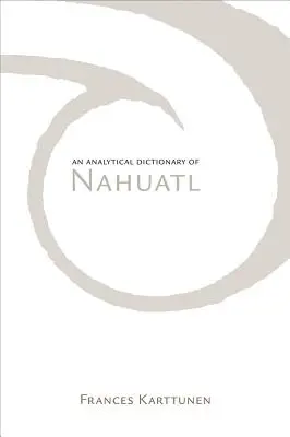 A nahuatl nyelv analitikus szótára - Analytical Dictionary of Nahuatl