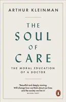 A gondoskodás lelke - Az orvos erkölcsi nevelése - Soul of Care - The Moral Education of a Doctor