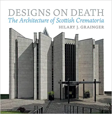 Tervek a halálról: A skót krematóriumok építészete - Designs on Death: The Architecture of Scottish Crematoria