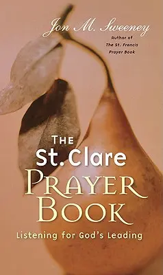 Szent Klára imakönyv: Listening for God's Leading (Isten vezetésére figyelve) - St. Clare Prayer Book: Listening for God's Leading