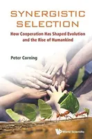 Szinergikus szelekció: Hogyan alakította az együttműködés az evolúciót és az emberiség felemelkedését? - Synergistic Selection: How Cooperation Has Shaped Evolution and the Rise of Humankind