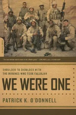 Egyek voltunk: Vállvetve a Fallúdzsa elfoglaló tengerészgyalogosok oldalán - We Were One: Shoulder to Shoulder with the Marines Who Took Fallujah