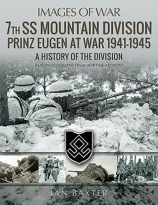 A 7. SS Prinz Eugen hegyi hadosztály a háborúban 1941-1945: A hadosztály története - 7th SS Mountain Division Prinz Eugen at War 1941-1945: A History of the Division