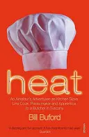 Hőség - Egy amatőr kalandjai konyhai rabszolgaként, konyhai szakácsként, tésztakészítőként és egy toszkánai hentes tanoncaként - Heat - An Amateur's Adventures as Kitchen Slave, Line Cook, Pasta-maker and Apprentice to a Butcher in Tuscany