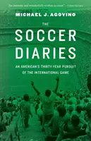 The Soccer Diaries: Egy amerikai harmincéves útkeresése a nemzetközi játékban - The Soccer Diaries: An American's Thirty-Year Pursuit of the International Game